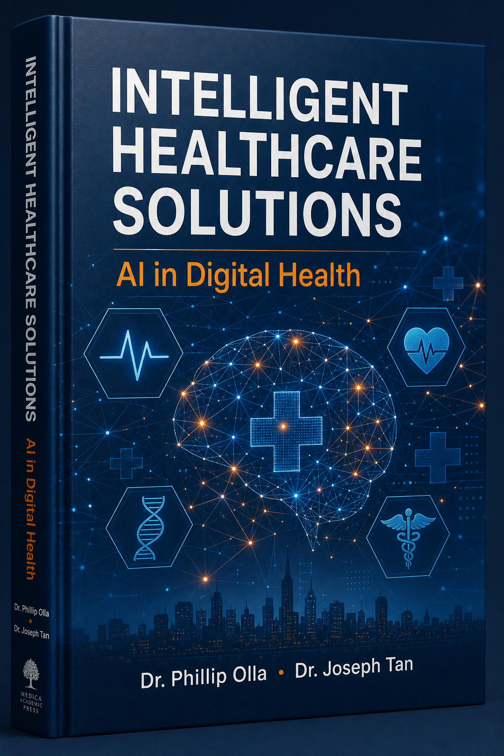 Intelligent Healthcare Solutions: AI in Digital Health by Dr. Phillip Olla and Dr. Joseph Tan